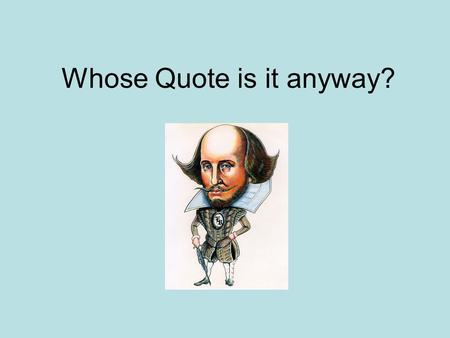 Whose Quote is it anyway?. Instructions You will be presented with a quote from Act 3, Scene 1. You must decide which character the quote belongs to from.