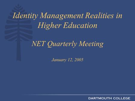 Identity Management Realities in Higher Education NET Quarterly Meeting January 12, 2005.