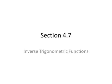 Section 4.7 Inverse Trigonometric Functions. A brief review….. 1.If a function is one-to-one, the function has an inverse that is a function. 2.If the.