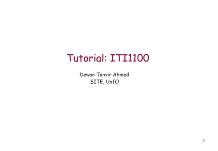 1 Tutorial: ITI1100 Dewan Tanvir Ahmed SITE, UofO.