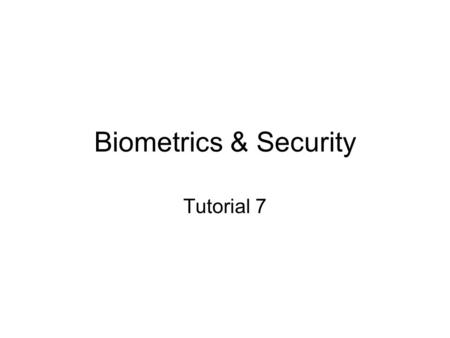 Biometrics & Security Tutorial 7. 1 (a) Please compare two different kinds of biometrics technologies: Retina and Iris. (P8:2-3)