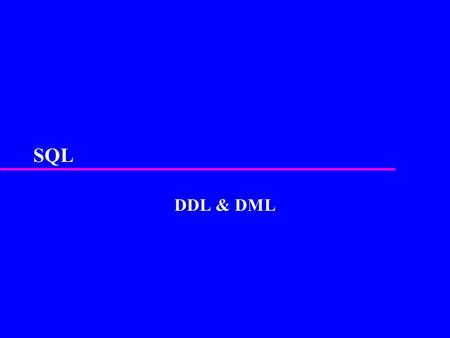SQL DDL & DML. 2 Objectives of SQL u SQL is a transform-oriented language with 2 major components: –A DDL for defining database structure. –A DML for.