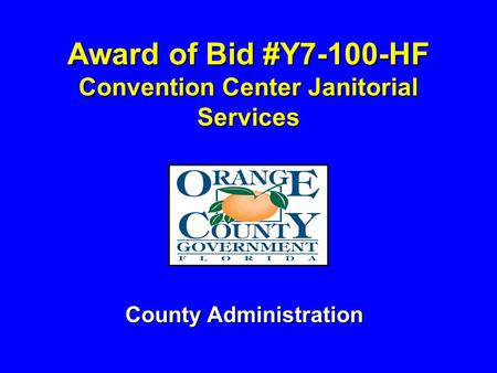 Award of Bid #Y7-100-HF Convention Center Janitorial Services County Administration.
