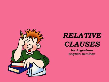 RELATIVE CLAUSES Ies Argentona English Seminar. Relative Clauses are formed by joining 2 sentences: - “ Alina is the student”+ “She comes from Russia”: