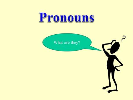 Pronouns What are they?.