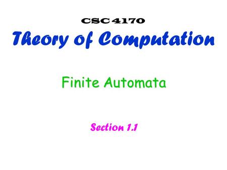 Finite Automata Section 1.1 CSC 4170 Theory of Computation.
