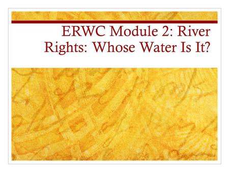 ERWC Module 2: River Rights: Whose Water Is It?