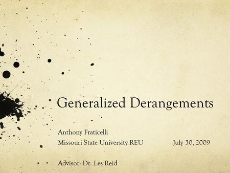 Generalized Derangements Anthony Fraticelli Missouri State University REUJuly 30, 2009 Advisor: Dr. Les Reid.