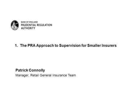 1. The PRA Approach to Supervision for Smaller Insurers