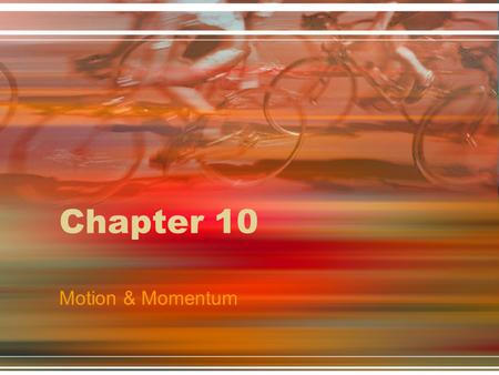 Chapter 10 Motion & Momentum.