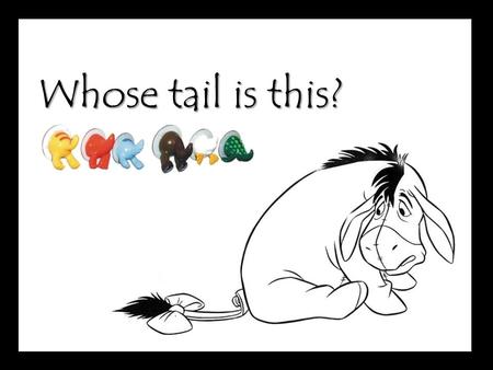 Whose tail is this?.