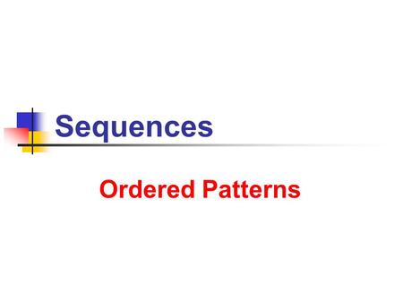 Sequences Ordered Patterns. 8/31/2013 Sequences 2 The art of asking the right questions in mathematics is more important than the art of solving them.