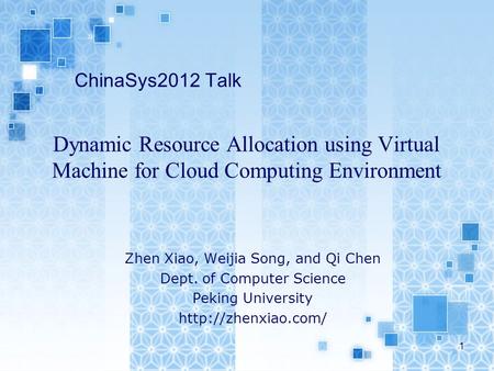 Dynamic Resource Allocation using Virtual Machine for Cloud Computing Environment Zhen Xiao, Weijia Song, and Qi Chen Dept. of Computer Science Peking.