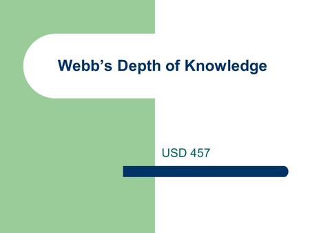 Webb’s Depth of Knowledge USD 457. Objectives CO – Analyze and apply the four levels of Webb’s Depth of Knowledge. LO – Read for the purpose of understanding.