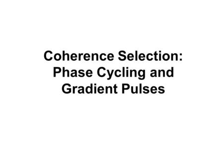 Coherence Selection: Phase Cycling and Gradient Pulses.