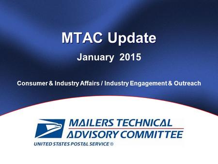 MTAC Update January 2015 Consumer & Industry Affairs / Industry Engagement & Outreach.