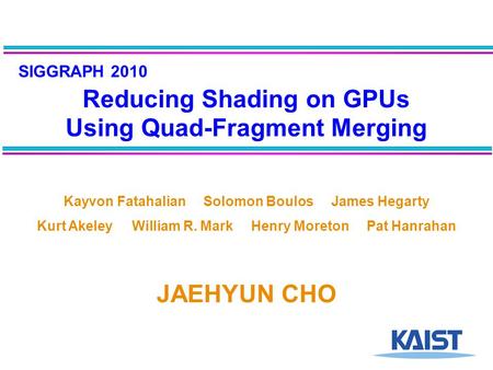 Reducing Shading on GPUs Using Quad-Fragment Merging JAEHYUN CHO