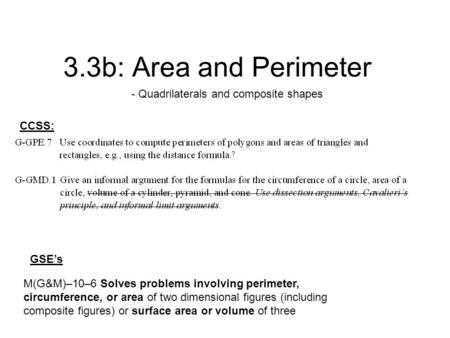 3.3b: Area and Perimeter M(G&M)–10–6 Solves problems involving perimeter, circumference, or area of two dimensional figures (including composite figures)
