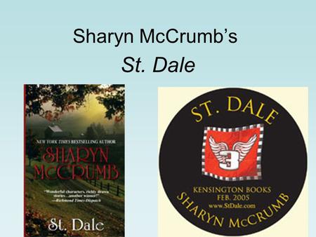 Sharyn McCrumb’s St. Dale. McCrumb is well known for her ballad novels which tell stories rich with mountain tradition. Her books include Ghost Riders,