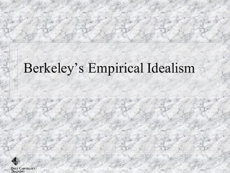 Berkeley’s Empirical Idealism Copyright, 1996 © Dale Carnegie & Associates, Inc.