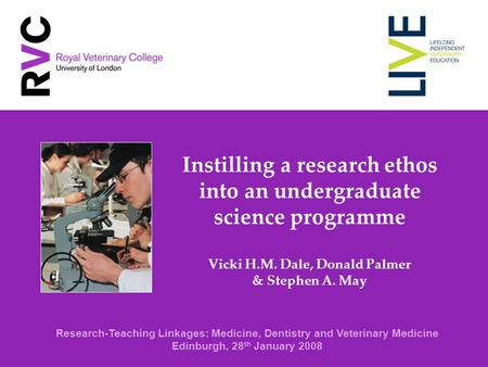 Instilling a research ethos into an undergraduate science programme Vicki H.M. Dale, Donald Palmer & Stephen A. May Research-Teaching Linkages: Medicine,