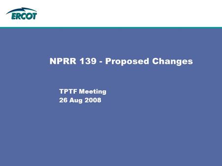 NPRR 139 - Proposed Changes TPTF Meeting 26 Aug 2008.