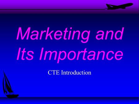 Marketing and Its Importance CTE Introduction Marketing u When the producer is someone other than the consumer, some form of exchange takes place.