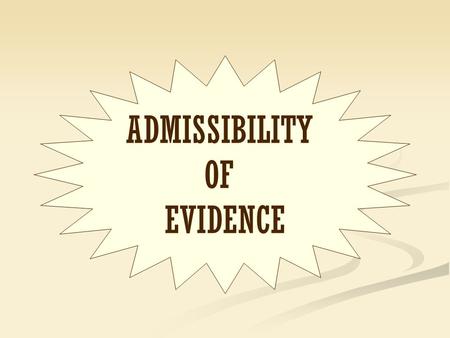 ADMISSIBILITY OF EVIDENCE.