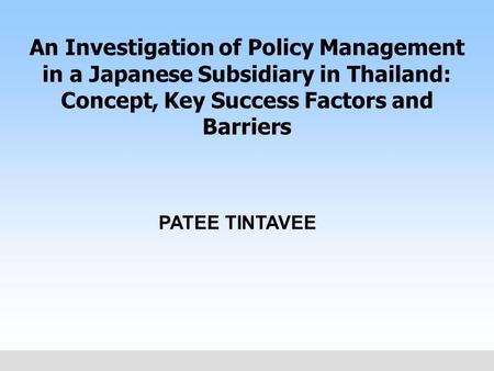 HOSHIN KANRI - HK An Investigation of Policy Management in a Japanese Subsidiary in Thailand: Concept, Key Success Factors and Barriers PATEE TINTAVEE.