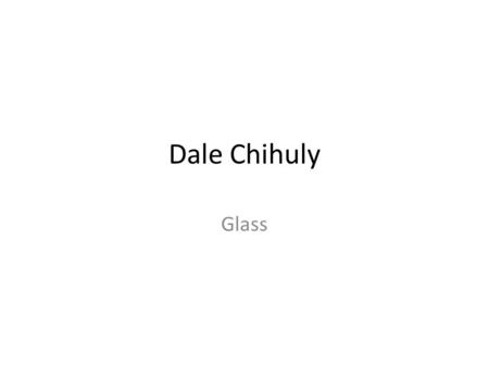 Dale Chihuly Glass. Hot Glass Glassblowing is a glass forming technique that involves inflating molten glass into a bubble or parison, with the aid of.