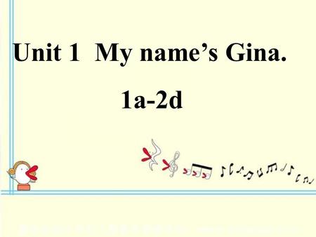 Unit 1 My name’s Gina. 1a-2d.