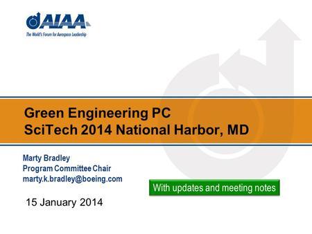 Green Engineering PC SciTech 2014 National Harbor, MD 15 January 2014 Marty Bradley Program Committee Chair With updates and.