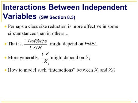 1 Interactions Between Independent Variables (SW Section 8.3)