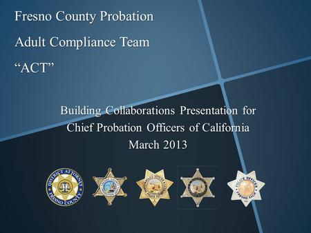 Fresno County Probation Adult Compliance Team “ACT”
