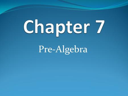 Chapter 7 Pre-Algebra.