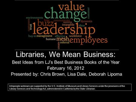 Libraries, We Mean Business: Best Ideas from LJ’s Best Business Books of the Year February 16, 2012 Presented by: Chris Brown, Lisa Dale, Deborah Lipoma.