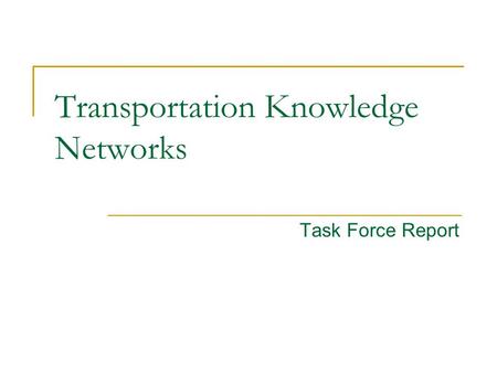 Task Force Report Transportation Knowledge Networks.