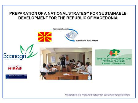 Preparation of a National Strategy for Sustainable Development PREPARATION OF A NATIONAL STRATEGY FOR SUSTAINABLE DEVELOPMENT FOR THE REPUBLIC OF MACEDONIA.
