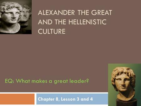Alexander the Great and the Hellenistic CULTURE
