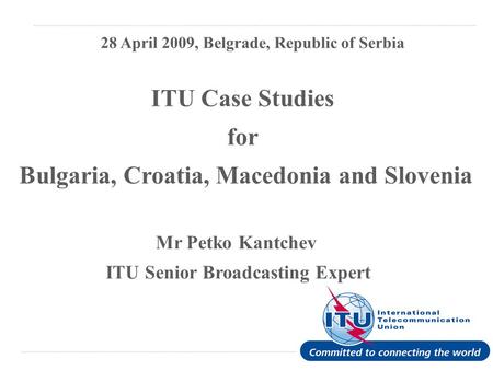 International Telecommunication Union have been transformed into digital carriage format ITU Case Studies for Bulgaria, Croatia, Macedonia and Slovenia.