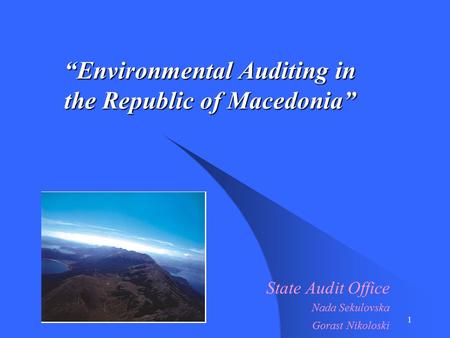 1 “Environmental Auditing in the Republic of Macedonia” “Environmental Auditing in the Republic of Macedonia” State Audit Office Nada Sekulovska Gorast.