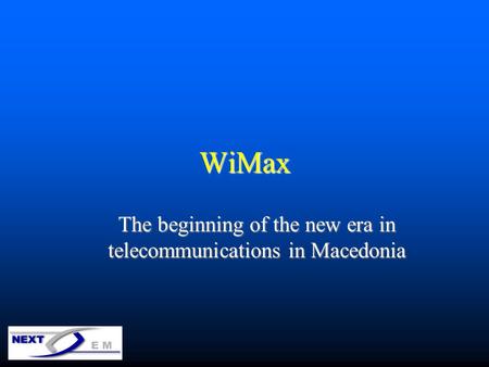 WiMax The beginning of the new era in telecommunications in Macedonia.