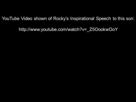YouTube Video shown of Rocky’s Inspirational Speech to this son: