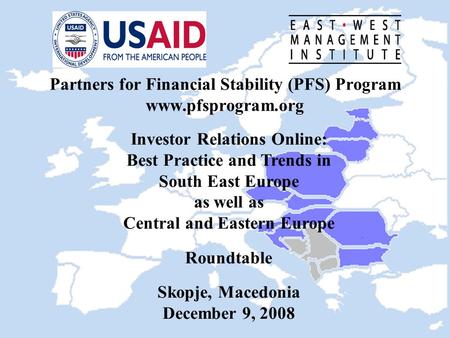Partners for Financial Stability (PFS) Program www.pfsprogram.org Investor Relations Online: Best Practice and Trends in South East Europe as well as Central.