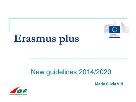 Erasmus plus New guidelines 2014/2020 Maria Silvia Viti.