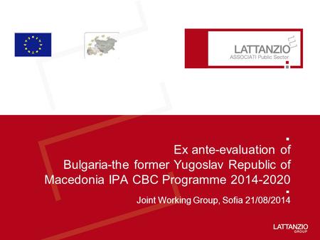 Ex ante-evaluation of Bulgaria-the former Yugoslav Republic of Macedonia IPA CBC Programme 2014-2020 Joint Working Group, Sofia 21/08/2014.