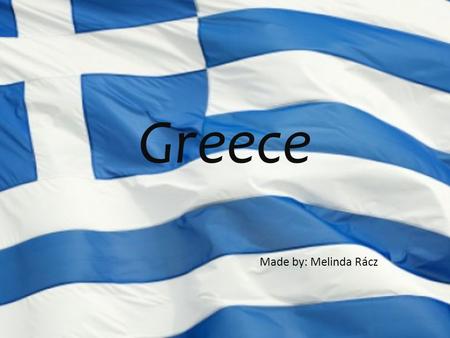 Greece Made by: Melinda Rácz. Menu Some words about Greece Regions of Greece Greek culture Greek dance Someone words in Greek.