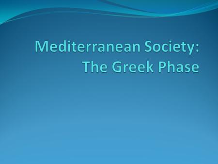 Mediterranean Society: The Greek Phase