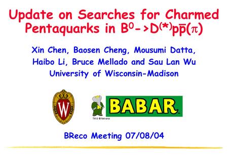 Xin Chen, Baosen Cheng, Mousumi Datta, Haibo Li, Bruce Mellado and Sau Lan Wu University of Wisconsin-Madison BReco Meeting 07/08/04 Update on Searches.