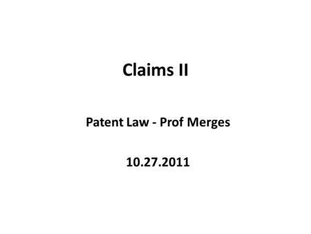Claims II Patent Law - Prof Merges 10.27.2011. Main Topics Phillips cont’d: spec-claim issues; “canons” Approaches to claim construction – Predictability;